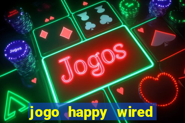 jogo happy wired paga mesmo